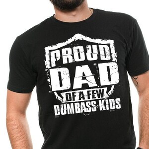 Proud Dad Of A Few Dumbass Kids Funny Gifts For Dad Father Gifts Fathers Day T shirt Fathers Day Gift Fathers Day Shirts  gifts from kids