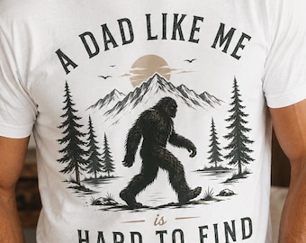 Funny bigfoot dad shirt, a dad like me is hard to find tee, sasquatch gift for dad, fathers day gift for him, dad birthday