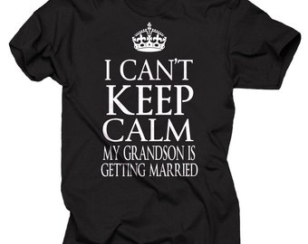 I Can't Keep Calm My Grandson's Getting Married T-Shirt Bachelorette Party Wedding Shirt Tee