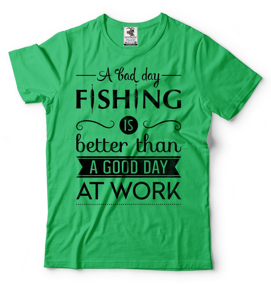 Fishing T-shirt Funny Gift for Fisherman A Bad Day Fishing is