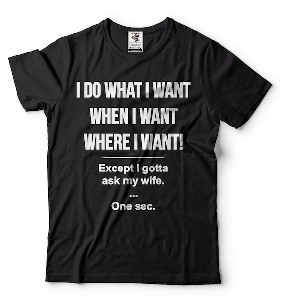 Mens I Do What I Want - Gotta Ask My Wife - Funny Husband Shirt Mens I Do What I Want - Gotta Ask My Wife - Funny Husband Shirt