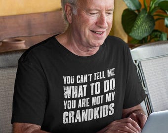 You can't tell me what to do you're not my grandkids, funny grandpa shirt, grandfather shirt, gifts for grandpa from grandkids