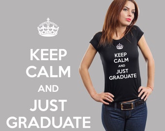 Keep Calm And Just Graduate Cool School College University Ladies T-shirt Stylish Keep Cam Tees