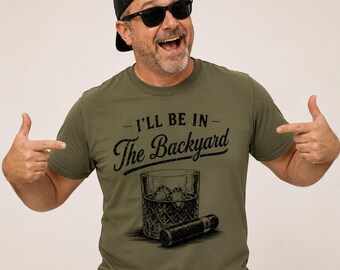 Funny whiskey cigar shirt, i'll be in the backyard tee, bbq grilling bourbon lover, grandpa gift, fathers day gift for dad husband