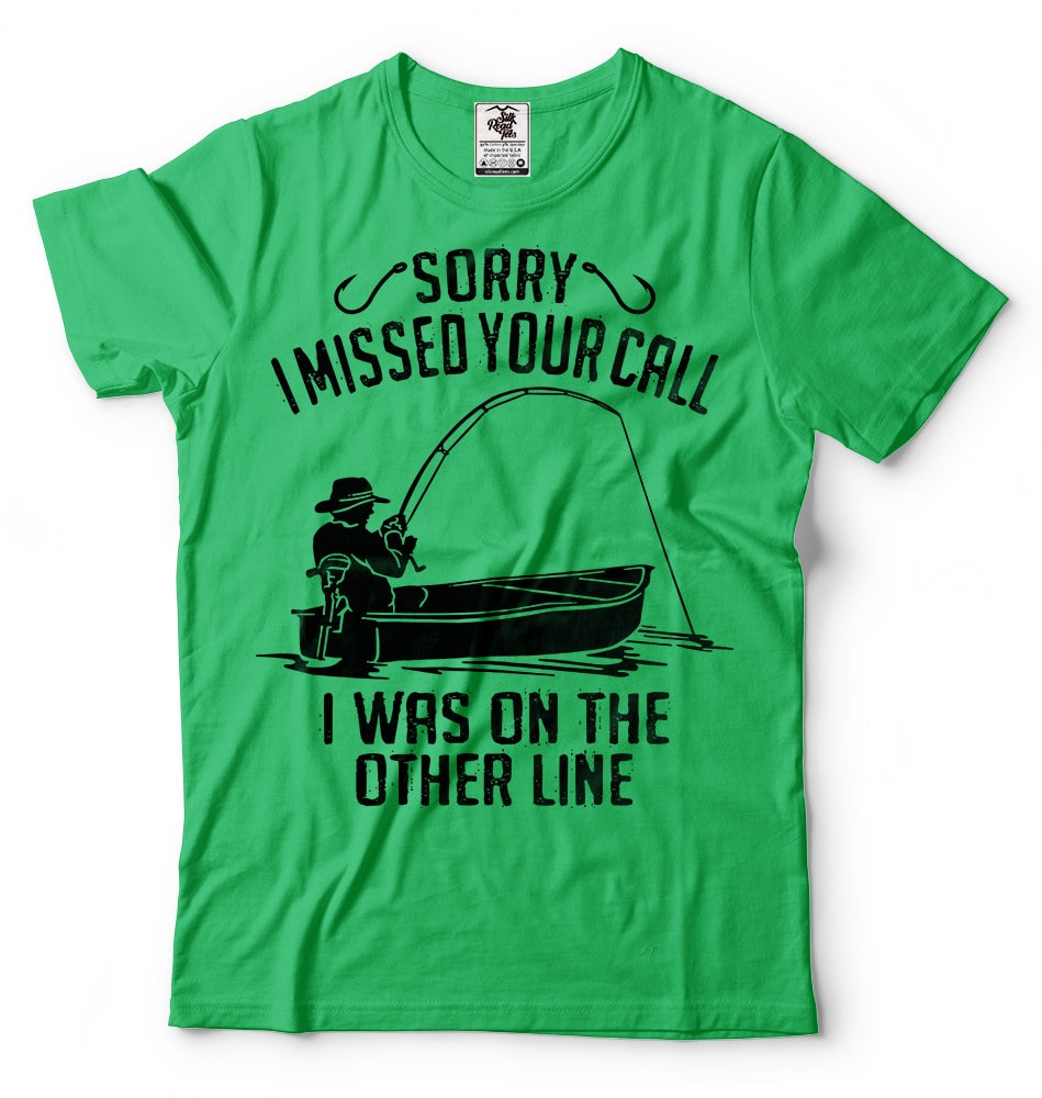 Father's Day Gift, Fishing T Shirt, Sorry I Missed Your Call I Was