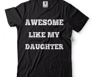 Like My Daughter Dad T-Shirt: Father's Day Gift Tee