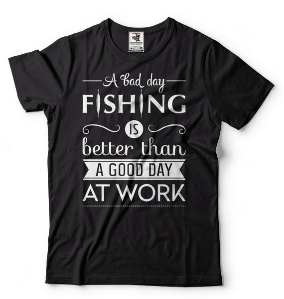 Fishing T-shirt Funny Gift for Fisherman A Bad Day Fishing is