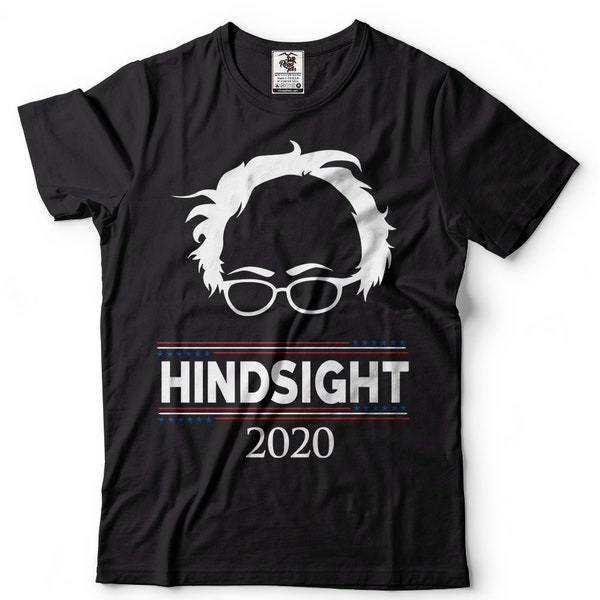 Bernie Sanders Hindsight 2020 USA Election T-Shirt Feel The Bern Political Shirt