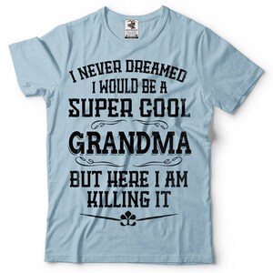 Gift For Grandma Funny Grandmother Tshirt Gift For Mother T-shirt Cool Present For Mom Birthday Gift For Grandmother