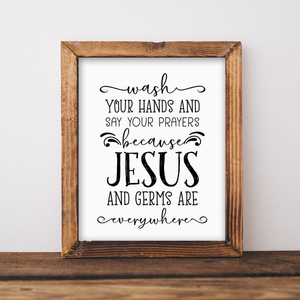 Wash your hands and say your prayers because Jesus and germs are everywhere. Instant download printable. Prints of Life. Card. Bathroom art.