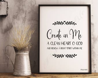 Christian print. Create in Me a Clean Heart O God. Psalm 51:10. Instant download wall art. Home decor. Printable artwork. Bible verse.