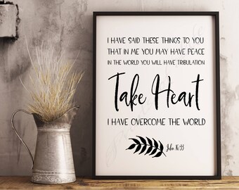 Christian print. Take heart I have overcome the world. John 16:33. Instant download wall art. Home decor. Printable. Farmhouse. Bible verse.