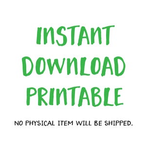 May include: Green text on a white background reads "INSTANT DOWNLOAD PRINTABLE" and "NO PHYSICAL ITEM WILL BE SHIPPED."