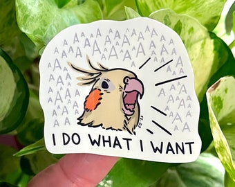 Sticker - I Do What I Want - Funny Cockatiel Sticker