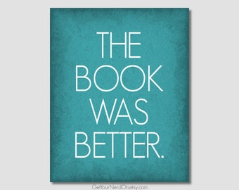 The Book Was Better Book, Bookworm Nerd Print, Home Library Decor, Gifts For Librarians