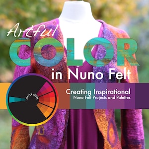 Artful Color In Nuno Felt, How to Nuno Felt, Color Inspiration, Nuno Felting tutorial, Nuno felting instructions, felting instruction