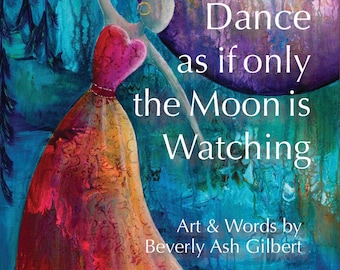 Dance As If Only the Moon Is Watching, Poetry book, colorful art celebrating women and aging gracefully