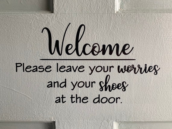 Welcome Please Leave Your Worries And Your Shoes At The Door Premium Outdoor Glossy Vinyl Decal Black Or White Script Cursive Font