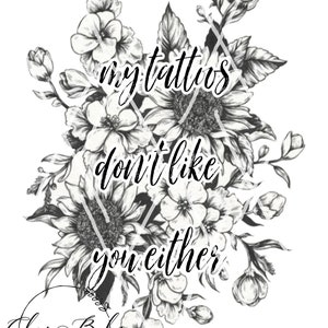 my tattoos don't like you either, sublimation design, PNG, digital file, tattoos, floral tattoos