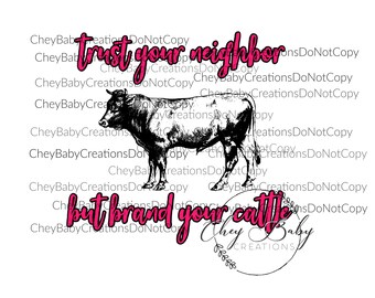 trust your neighbor but brand your cattle sublimation design, PNG, digital file, country, western, southern