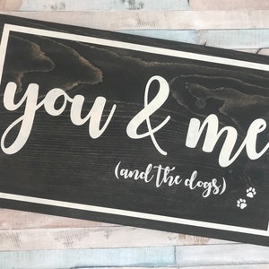 You Me And The Dogs Wood Sign, Anniversary Gift, High Quality Decor, Rescue Dog Wall Art, Dog Lover, Unframed Farmhouse Sign