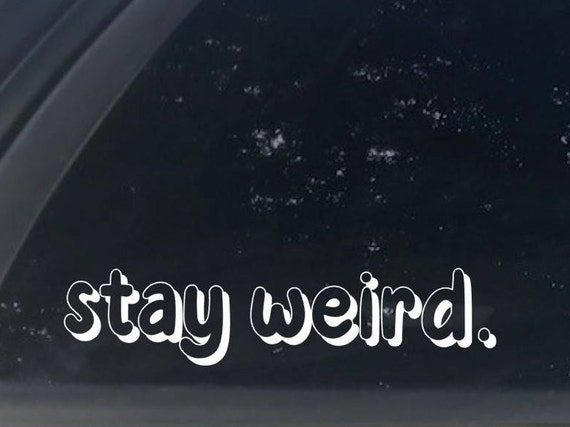 Stay Weird Decal, Funny Friend Gift, Hipster Gift, Gifts Under 10, Motivational Decal, Funny Sticker, Nerdy Decal, Cute Decal, Laptop, Car