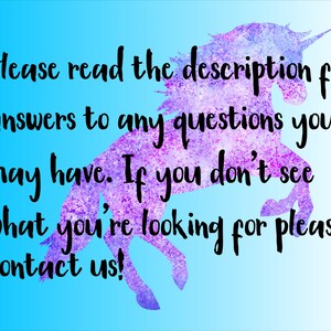 May include: A purple and blue watercolour unicorn silhouette with the text "Please read the description for answers to any questions you may have. If you don't see what you're looking for please contact us!"