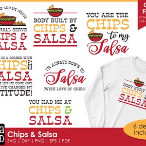 May include: Six designs for t-shirts featuring various phrases about chips and salsa. The designs include "As for me and my house, we shall serve chips and salsa", "Body built by chips and salsa", "You are the chips to my salsa", "Put me in a corner with chips and salsa & don't let me come out until I've changed my attitude", "I'm always down to salsa (with lots of chips)", and "You had me at chips and salsa".