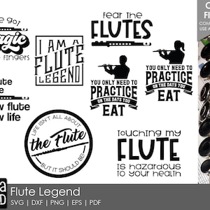 May include: Black and white digital design files for a flute player. The designs include text such as "I am a flute legend", "Fear the flutes", "You only need to practice on the days you eat", "Life isn't all about the flute, but it should be", and "Touching my flute is hazardous to your health".
