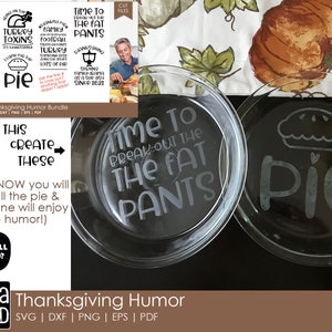 May include: Two clear glass pie plates with white vinyl lettering. One plate says "Time to Break Out The Fat Pants" and the other says "Pie".