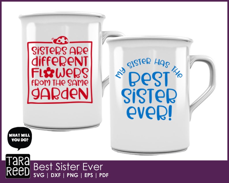 May include: Two white mugs with black handles. The mug on the left has red text that says "Sisters are different flowers from the same garden". The mug on the right has blue text that says "My sister has the best sister ever!"