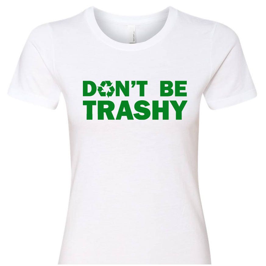 Don't Be Trashy Funny Environmental T Shirt Ladies Unisex - Etsy