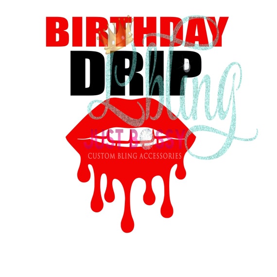 Birthday Drip, Birthday T Shirt, Birthday, Happy Birthday, Birthday Drip  SVG, Drip SVG, Birthday Girl SVG, Birthday Diva, Glitter Shirt