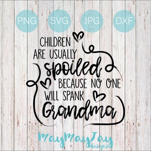 May include: A digital design with the text "CHILDREN ARE USUALLY spoiled BECAUSE NO ONE WILL SPANK Grandma" in black script. The design includes heart accents and file type icons on a light wood background.