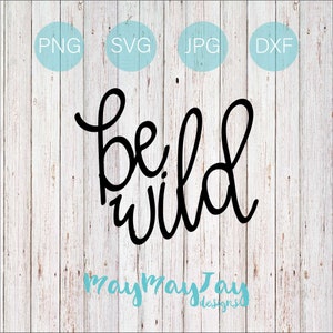 Be Wild- Hand-drawn Calligraphy- svg png dxf jpg Files