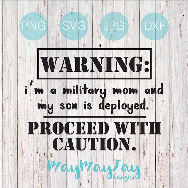 WARNING: I'm a Military Mom and My Son is Deployed- Proceed with Caution- svg png dxf jpg Files
