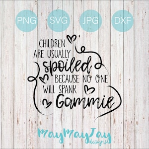 Children Are Usually Spoiled Because No One Will Spank Gammie svg png dxf jpg Files
