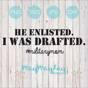 He Enlisted. I Was Drafted. #militarymom- svg png dxf jpg Files