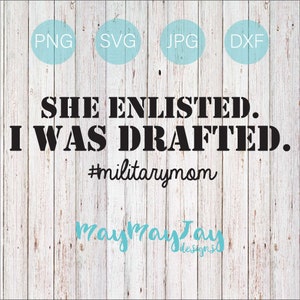 She Enlisted. I Was Drafted. #militarymom- svg png dxf jpg Files
