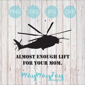 May include: Black silhouette of a helicopter with the text "Almost enough lift for your mom."  Below the text is the name "MayMayJay Designs."