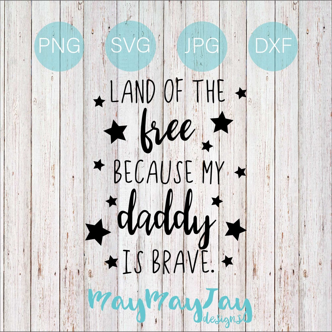 Land of the Free Because My Daddy is Brave- Svg Png Dxf Jpg Files - Etsy