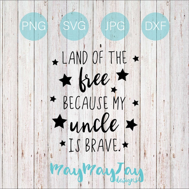 Download Land of the Free Because my Uncle is Brave svg png dxf jpg ...