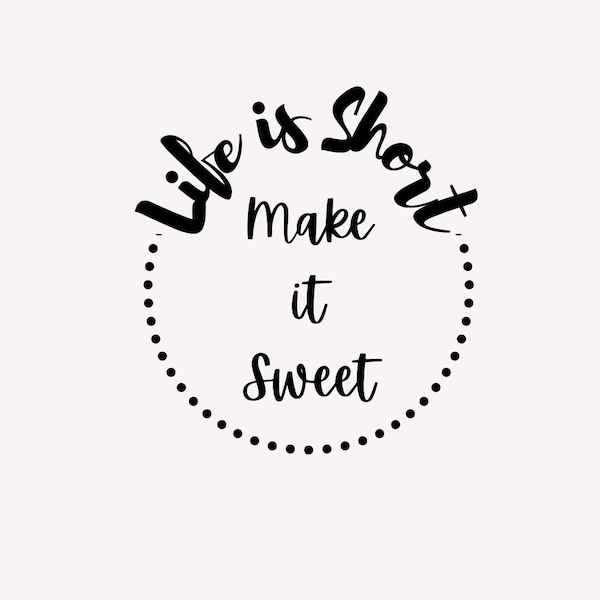 Life is short make it sweet SVG