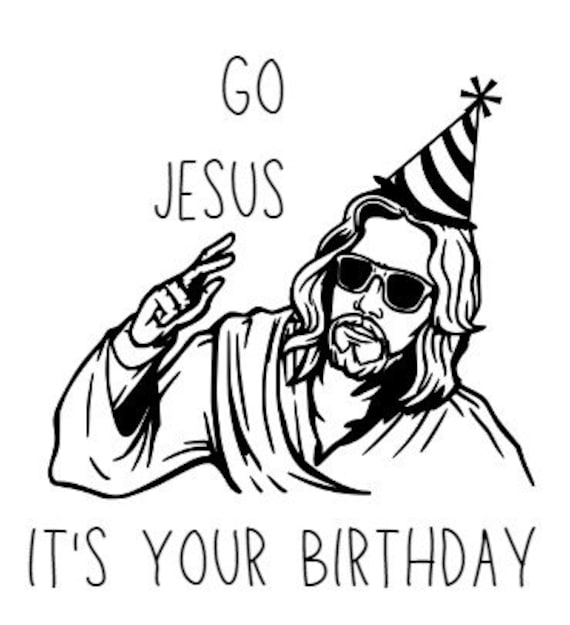Go Jesus It's Your Birthday Svg Png Cool Birthday Jesus Etsy UK
