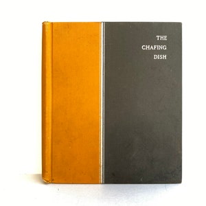 The Chafing Dish 100 Recipes for the Chafing Dish H. M. Kinsley of Holland House-New York & Kinsley&#39;s-Chicago New York 1894 Second edition