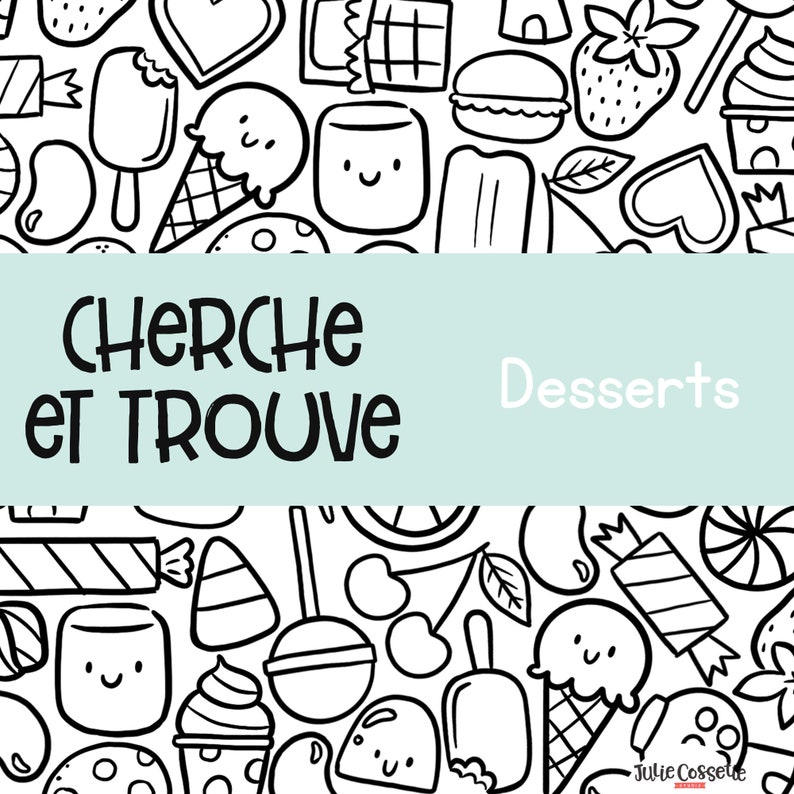 May include: Black and white illustration of various desserts, including ice cream cones, cupcakes, candy, and fruit. The text "Cherche et Trouve Desserts" is written in French at the top of the image.