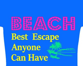 BEACH Best Escape Anyone Can Have, Vacation shirt, Beachy vinyl transfer, Custom Design