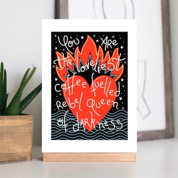 A4 / A5 unframed print, You are the loveliest coffee fuelled rebel queen of darkness.