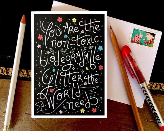 You are the non-toxic biodegradable glitter the world needs, A6 greeting card