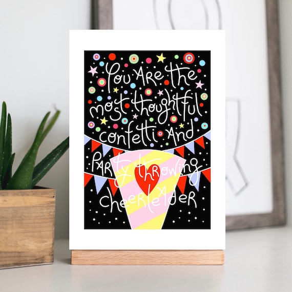 A4 / A5 unframed print, You are the most thoughtful confetti and party throwing cheerleader.